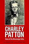 Charley Patton: Voice of the Mississippi Delta (American Made Music Series) Charley Patton: Voice of the Mississippi Delta (American Made Music Series)