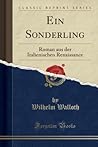 Ein Sonderling: Roman aus der Italienischen Renaissance (Classic Reprint) (German Edition)