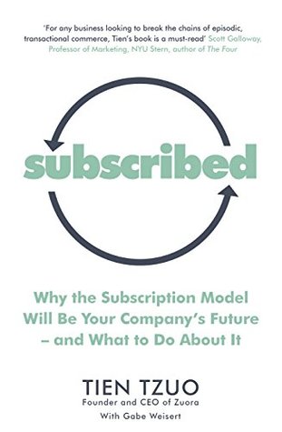 Subscribed: Why the Subscription Model Will Be Your Company’s Future—and What to Do About It