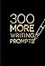300 More Writing Prompts by Piccadilly
