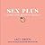 Sex Plus: Learning, Loving,...