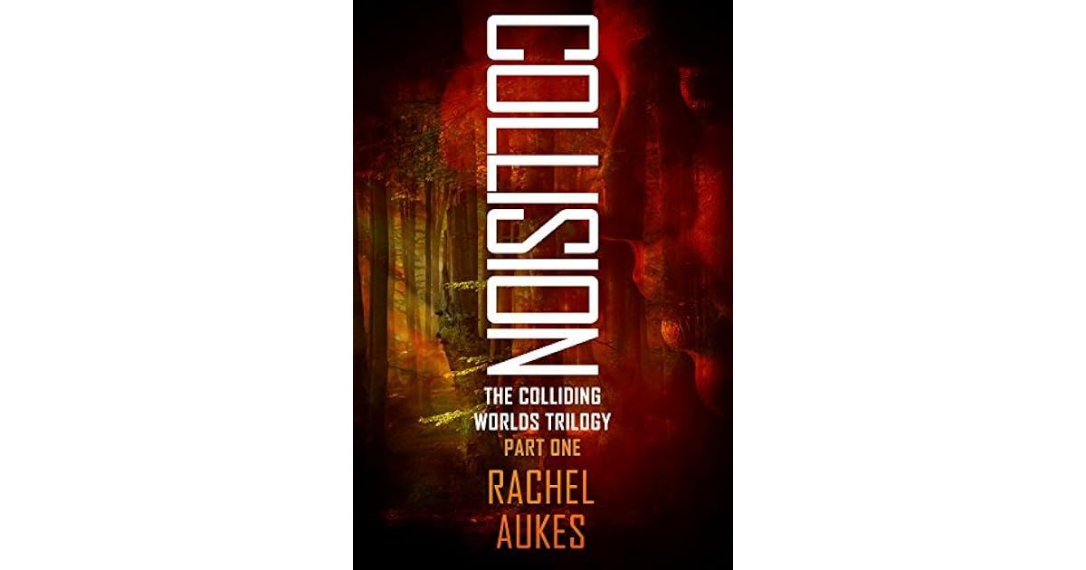 Collision (Colliding Worlds Trilogy Book 1) by Rachel Aukes
