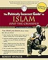 Politically Incorrect Guide to Islam (And the Crusades) by Robert Spencer
