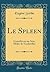 Le Spleen: Comédie en un Acte, Mêlée de Vaudevilles (Classic Reprint) (French Edition)