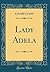 Lady Adela (Classic Reprint)