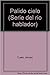Pálido cielo (Serie del río hablador) by Alonso Cueto