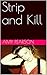Strip and Kill: A Collection of True Crime