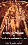 Stories and Miracles of Our Lady of Good Success by Marian Therese Horvat