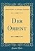 Der Orient (Classic Reprint)