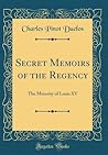 Secret Memoirs of the Regency: The Minority of Louis XV