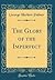 The Glory of the Imperfect (Classic Reprint)