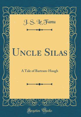 Uncle Silas: A Tale of Bartram-Haugh