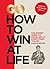 GQ How to Win at Life: The Expert Guide to Excelling at Everything You Do