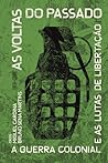 As voltas do passado : a guerra colonial e as lutas de libertação As voltas do passado : a guerra colonial e as lutas de libertação