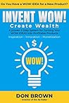 Invent Wow: A Proven 3 Step System for Turning Your WOW IDEAS Into Profitable Products