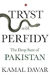 Tryst with Perfidy: The Deep State of Pakistan Tryst with Perfidy: The Deep State of Pakistan