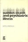 Sudden Death and Psychiatric Illness by Martin H. Wendkos