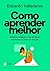 Como aprender melhor: Métodos infalíveis para alcançar resultados na hora de estudar (Portuguese Edition)