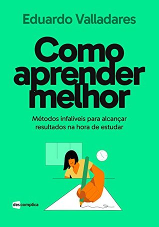 Como aprender melhor: Métodos infalíveis para alcançar resultados na hora de estudar (Portuguese Edition)