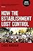 How the Establishment Lost Control