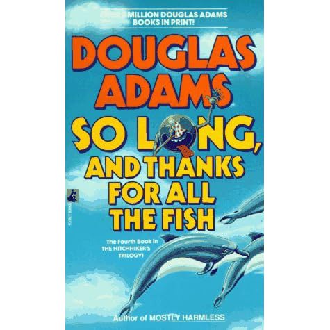 So Long And Thanks For All The Fish By Douglas Adams