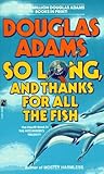 So Long, and Thanks for All the Fish by Douglas Adams So Long, and Thanks for All the Fish by Douglas Adams