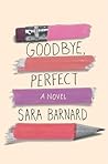 Goodbye, Perfect by Sara  Barnard