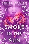Smoke in the Sun by Renée Ahdieh