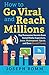 How To Go Viral and Reach M...
