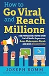 How To Go Viral and Reach Millions: Top Persuasion Secrets from Social Media Superstars, Jesus, Shakespeare, Oprah, and Even Donald Trump How To Go Viral and Reach Millions: Top Persuasion Secrets from Social Media Superstars, Jesus, Shakespeare, Oprah, and Even Donald Trump