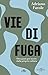 Vie di fuga by Adriano Favole