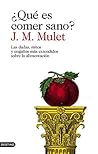 ¿Qué es comer sano? by J.M. Mulet