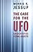 The Case For the UFO: Unidentified Flying Objects