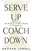 Serve Up, Coach Down: Mastering the Middle and Both Sides of Leadership