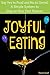 Joyful Eating: Say Yes to Food and No to Denial. A Simple System to Stay on Your Diet Forever.