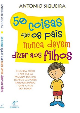 50 Coisas que os Pais Nunca Devem Dizer aos Filhos (Portuguese Edition)