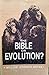 The Bible or Evolution?