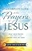 The Complete Guide to the Prayers of Jesus: What Jesus Prayed and How It Can Change Your Life Today