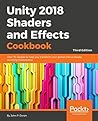 Unity 2018 Shaders and Effects Cookbook: Over 70 Recipes to Help You Transform Your Games into a Visually Stunning Masterpiece