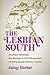 The Lesbian South by Jaime Harker