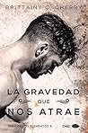 La gravedad que nos atrae by Brittainy C. Cherry