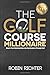 The Golf Course Millionaire by Robin Richter