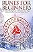 Runes for Beginners: A Guide to Reading Runes in Divination, Rune Magic, and the Meaning of the Elder Futhark Runes (The Divination Series: Tarot, Runes and More)