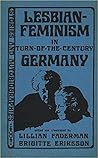 Lesbian-Feminism in Turn-of-the-Century Germany by Lillian Faderman