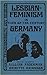 Lesbian-Feminism in Turn-of-the-Century Germany (Stories and Autobiographies)