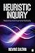 Heuristic Inquiry: Researching Human Experience Holistically