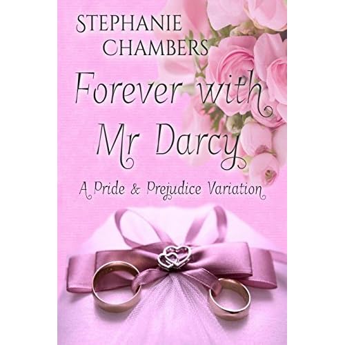 Forever With Mr Darcy A Pride And Prejudice Variation By Stephanie Chambers