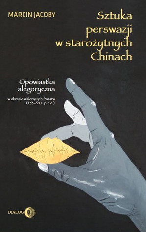 Sztuka perswazji w starożytnych Chinach. Opowiastka alegoryczna w okresie Walczących Państw (453-221 r. p.n.e.)