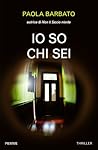 Io so chi sei by Paola Barbato