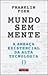 Mundo Sem Mente: A Ameaça Existencial da Alta Tecnologia
